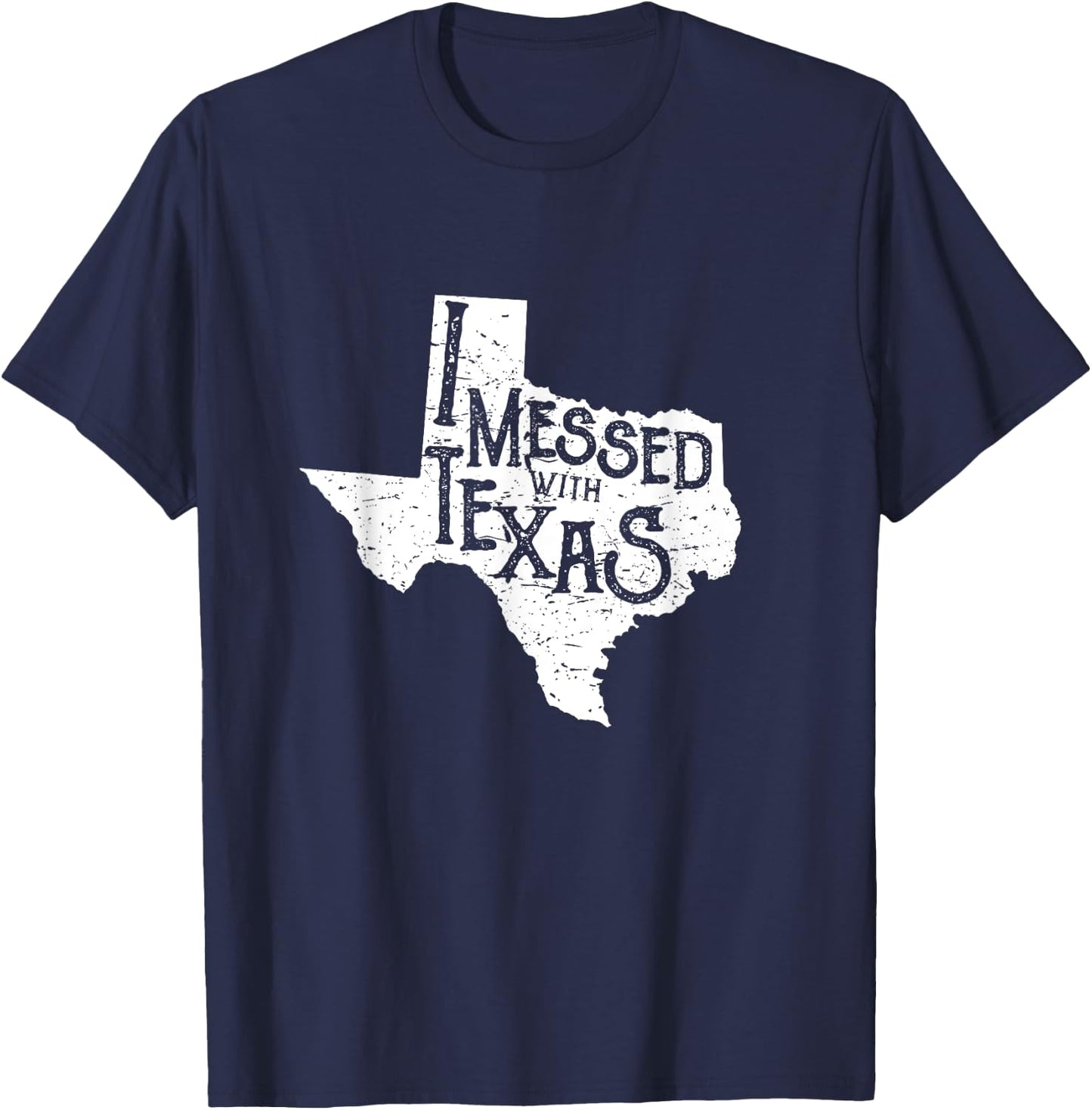 I Messed with Texas Don't Mess with This Texan Funny Texas T-Shirt - T-Shirt | Navy