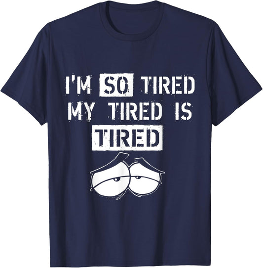 I'm So Tired, My Tired is Tired funny Gift T-Shirt - T-Shirt | Navy