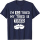 I'm So Tired, My Tired is Tired funny Gift T-Shirt - T-Shirt | Navy