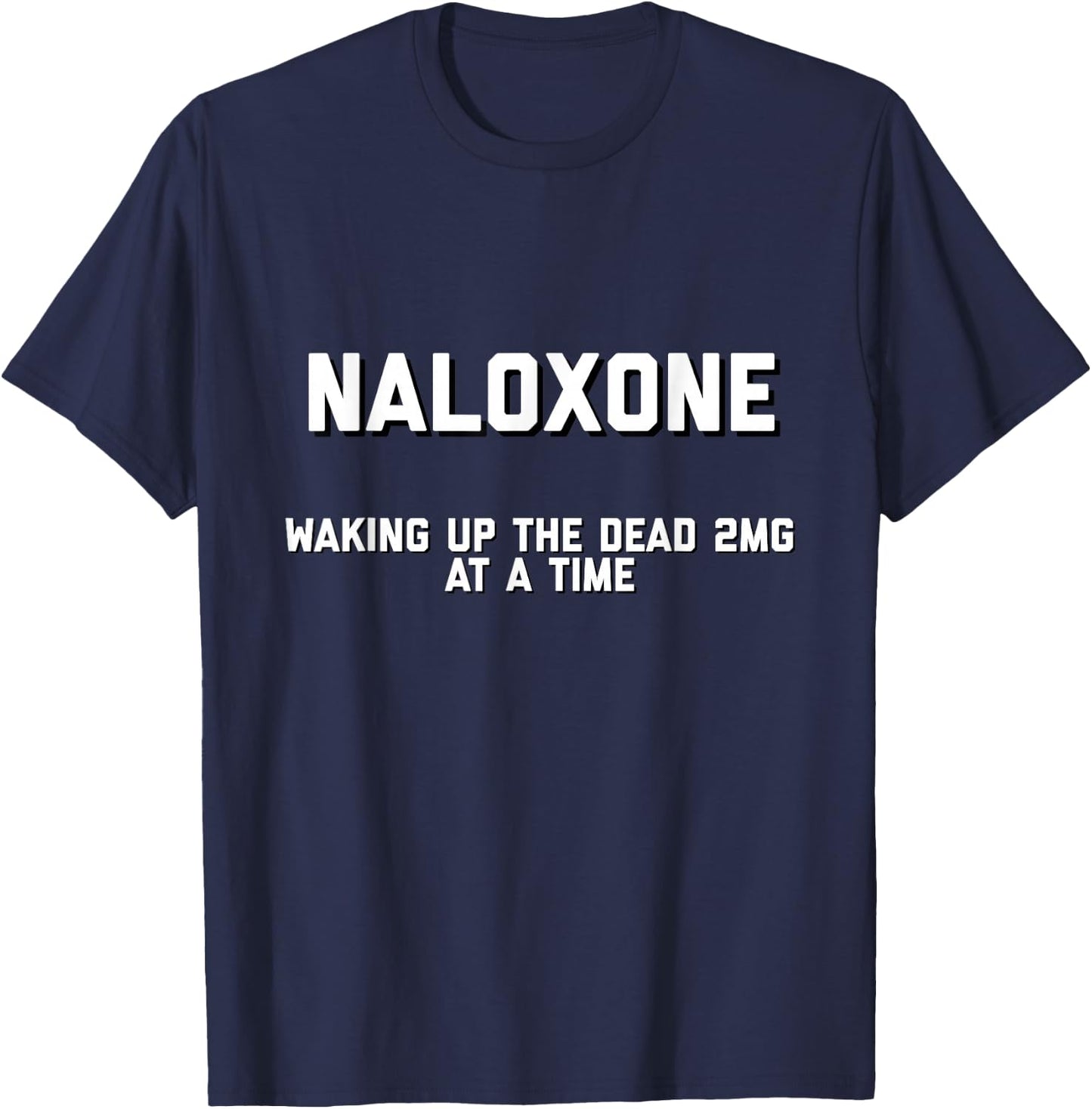 Naloxone Funny Novelty Shirt T-Shirt - T-Shirt | Navy