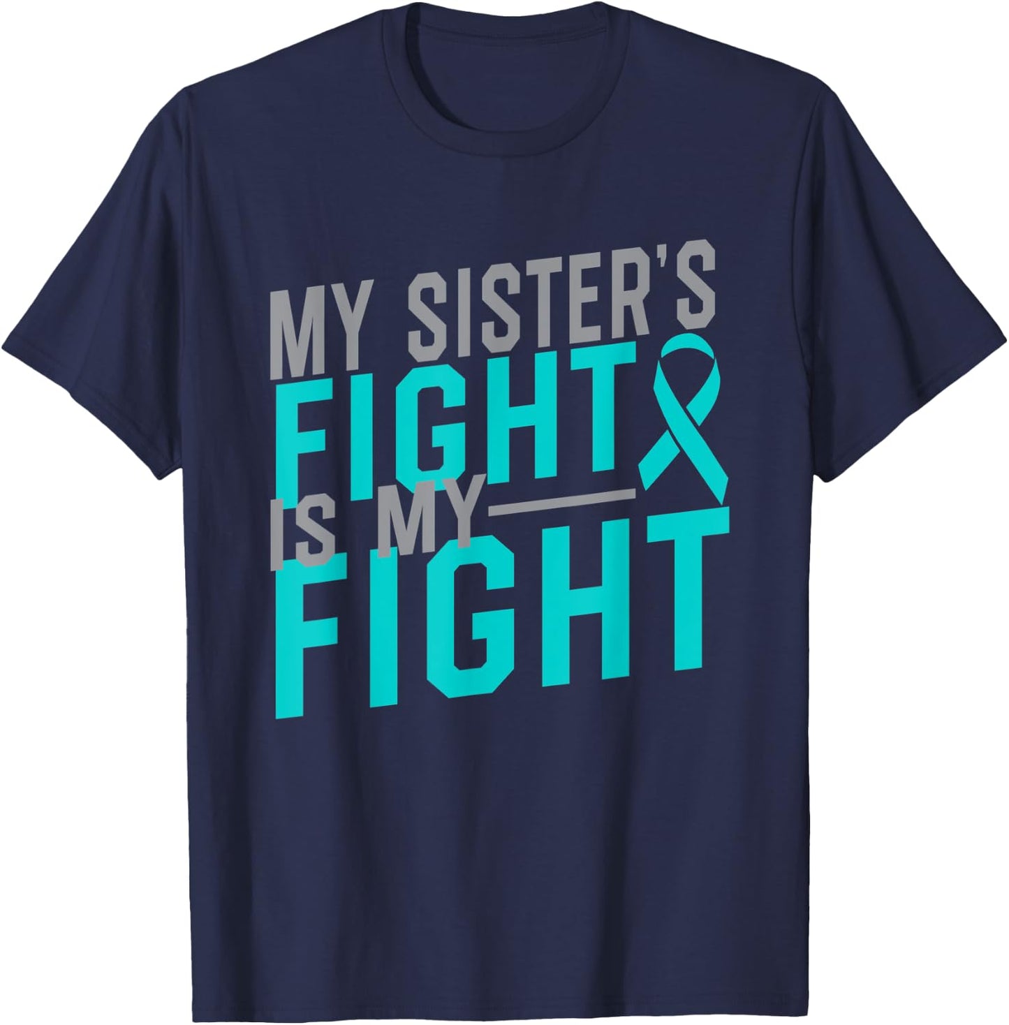 My Sister's Fight is My Fight Cervical Cancer Awareness T-Shirt - T-Shirt | Navy