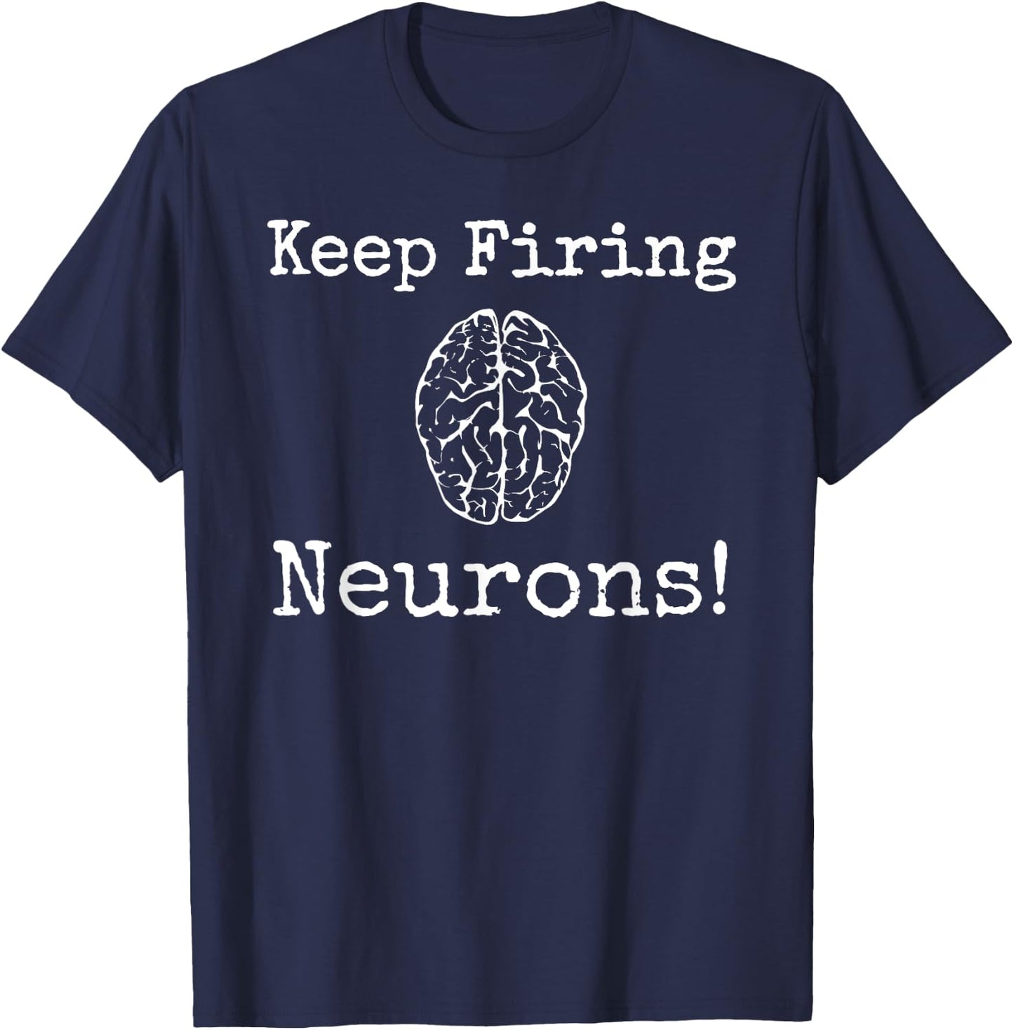Keep Firing Neurons! Brain Tired Scientist Neurology Neuro T-Shirt - T-Shirt | Navy