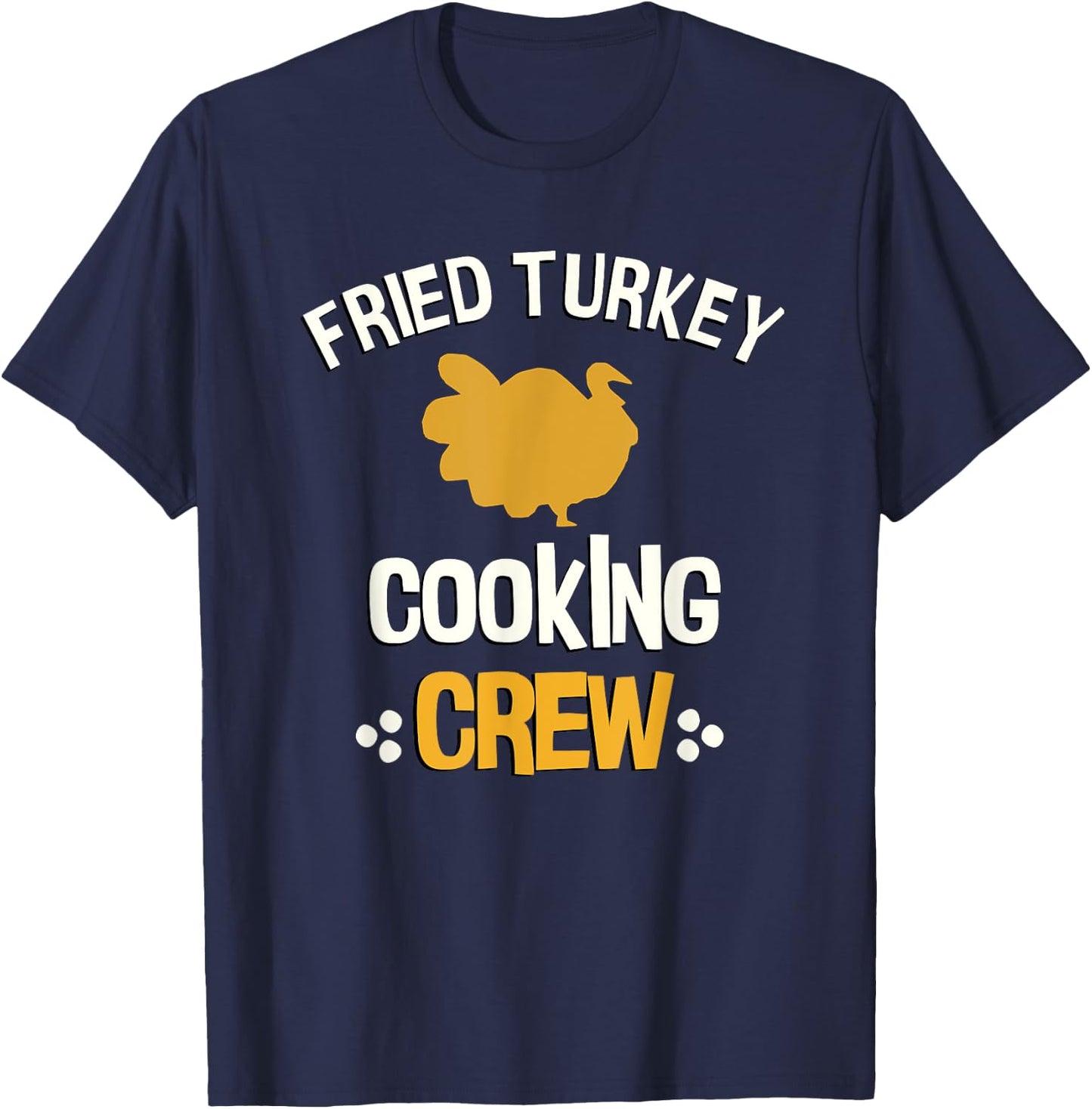 Thanksgiving Fried Turkey Shirt Fried Turkey Cooking Crew T-Shirt - T-Shirt | Navy