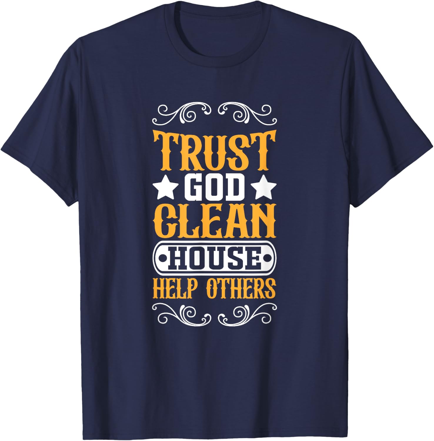 Trust God Clean House Help Others Christian Motivational T-Shirt - T-Shirt | Navy
