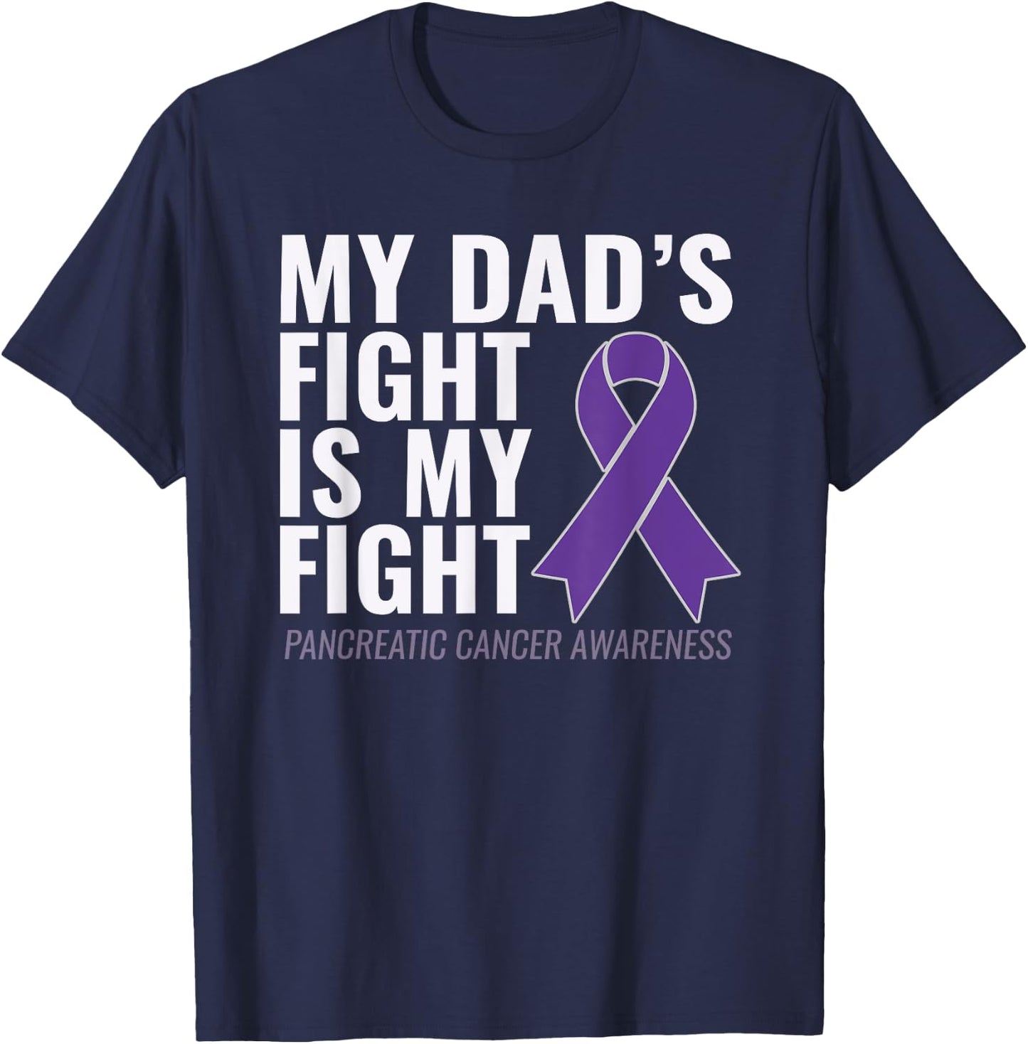 My Dad's Fight is My Fight Pancreatic Cancer Shirt T-Shirt - T-Shirt | Navy