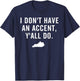 I Don't Have An Accent Y'all Do Kentucky T Shirt T-Shirt - T-Shirt | Navy