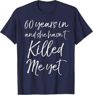 60th Anniversary 60 Years in and She Hasn't Killed Me Yet T-Shirt - T-Shirt | Navy