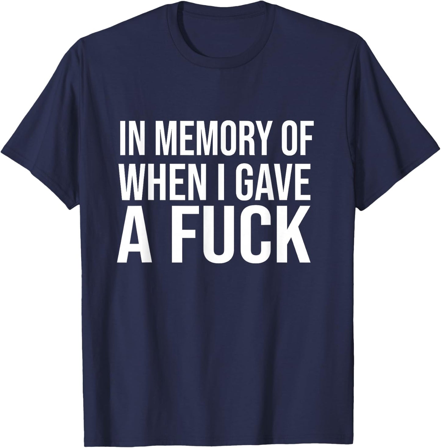 In Memory Of When I Gave A Fuck T-Shirt - T-Shirt | Navy