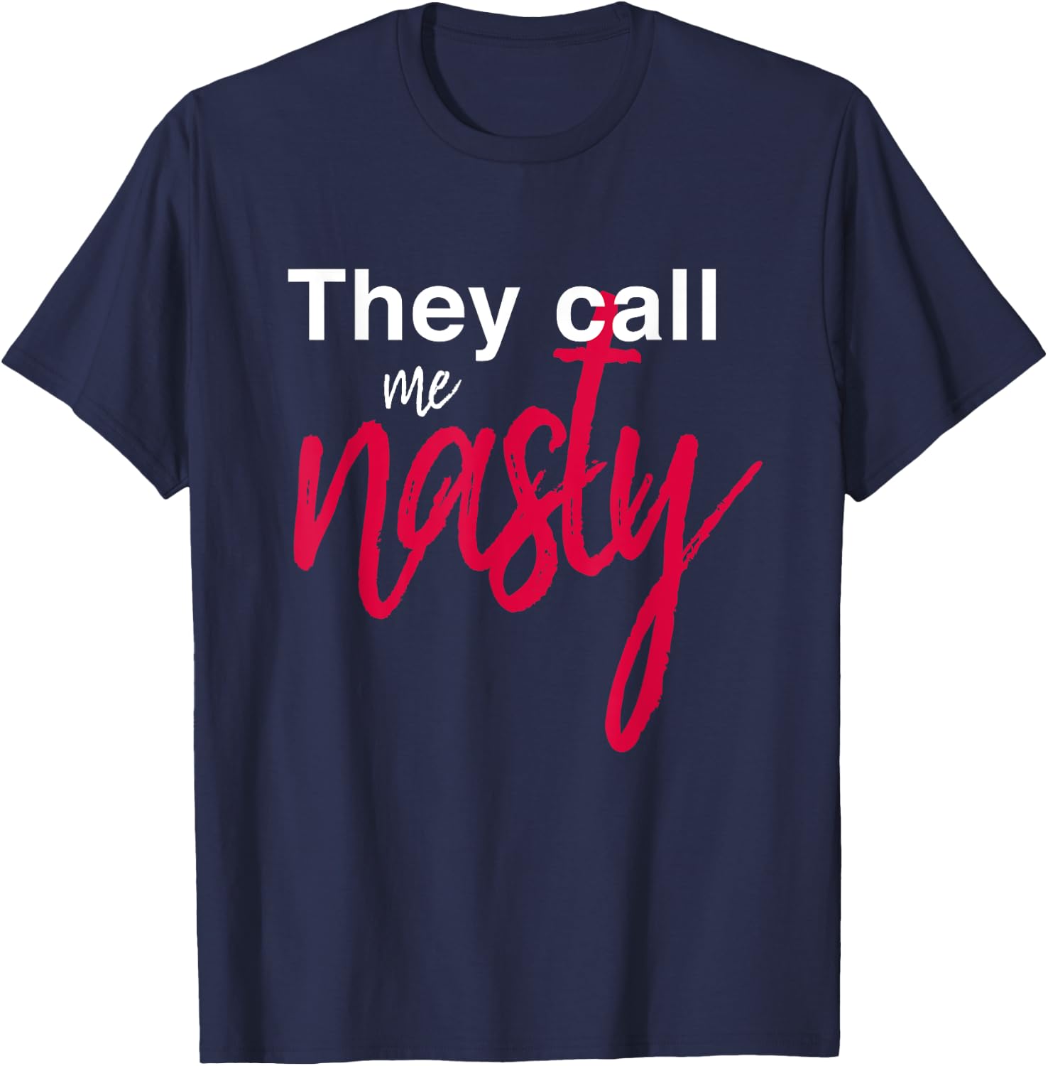 They Call Me Nasty T-Shirt - T-Shirt | Navy