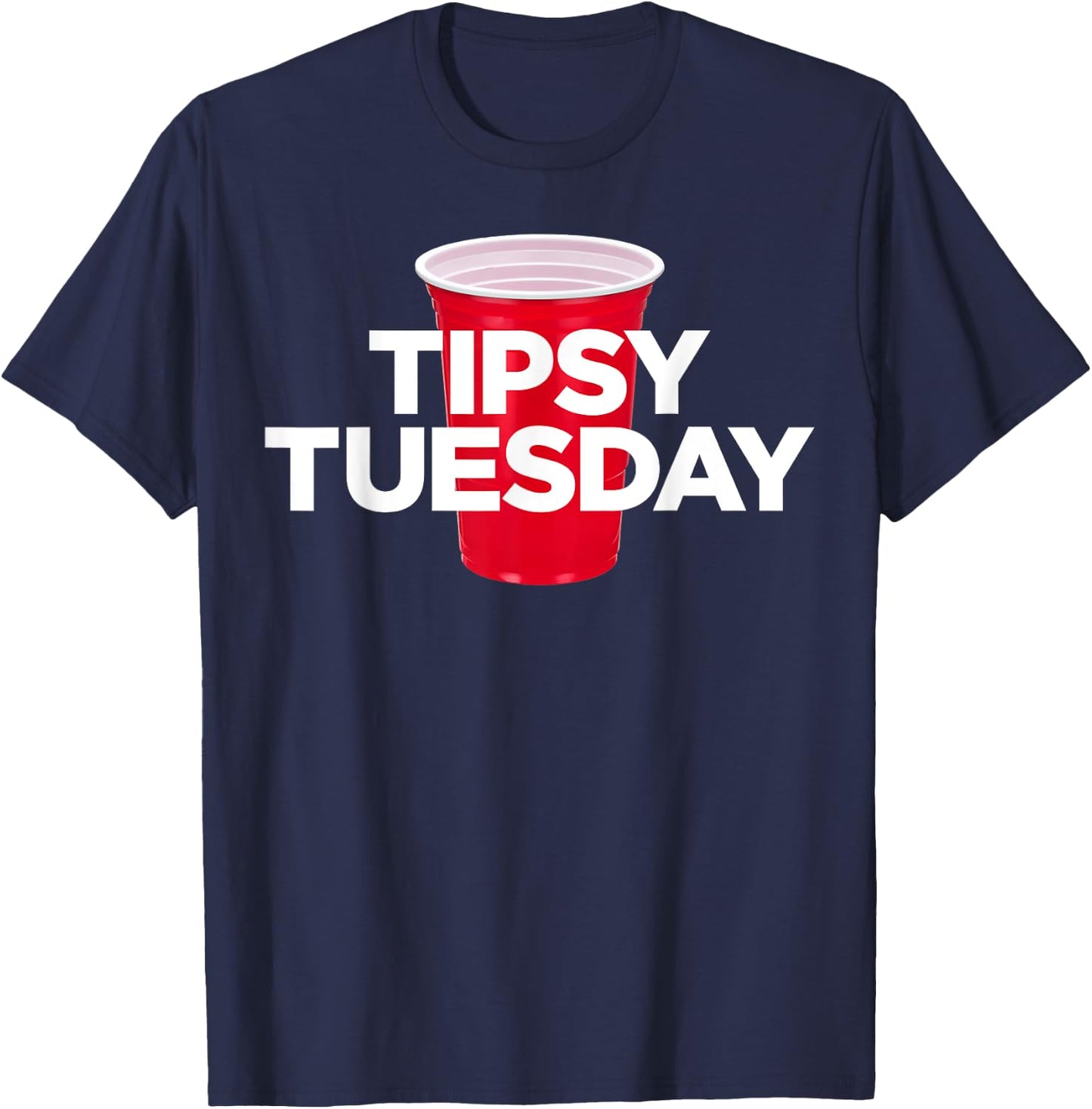 Tipsy Tuesday - Plastic Red Cup Alcohol Party T-Shirt - T-Shirt | Navy