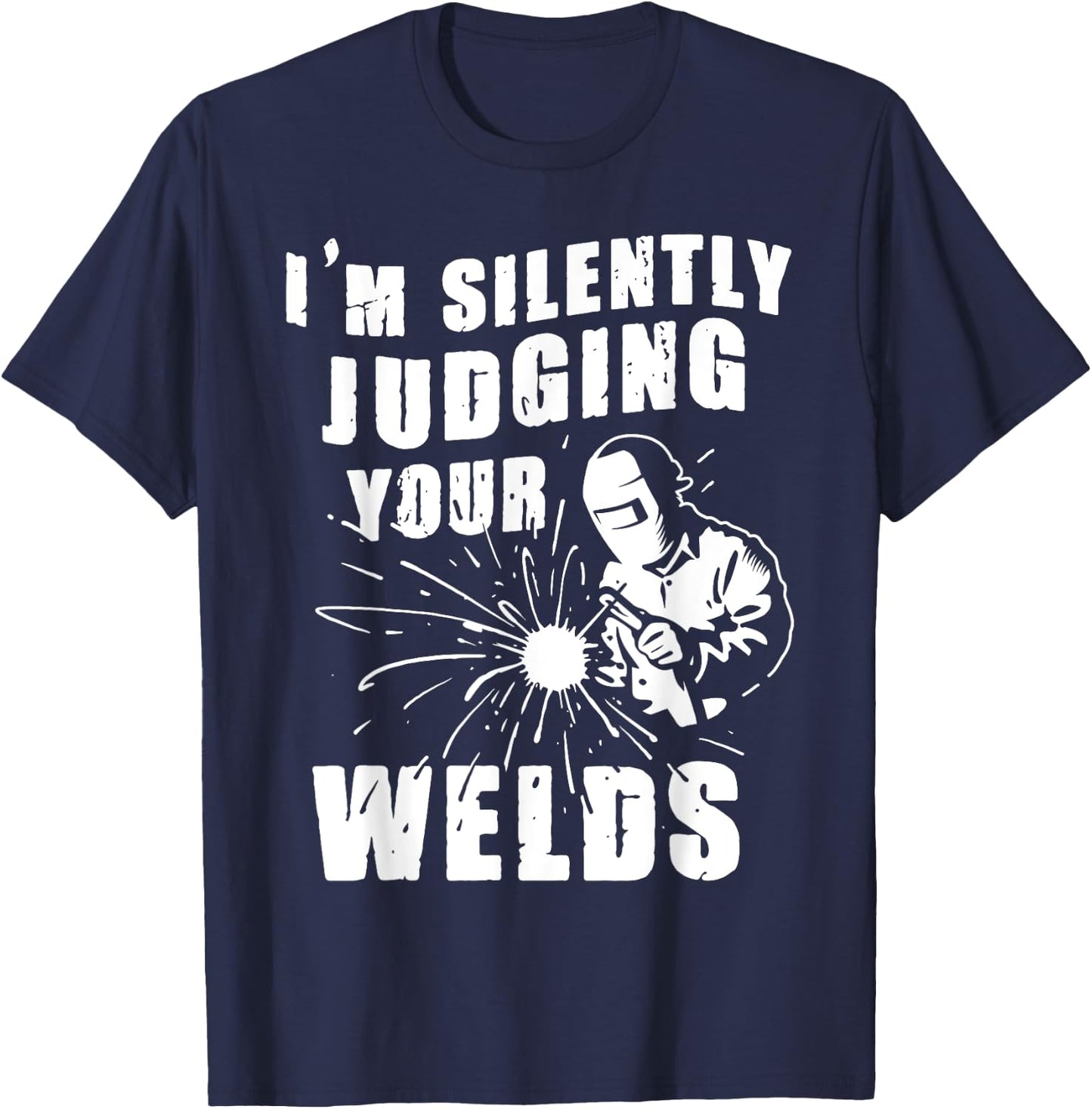 Funny Gift Welder I'm Silently Judging Your Welds T-Shirt - T-Shirt | Navy