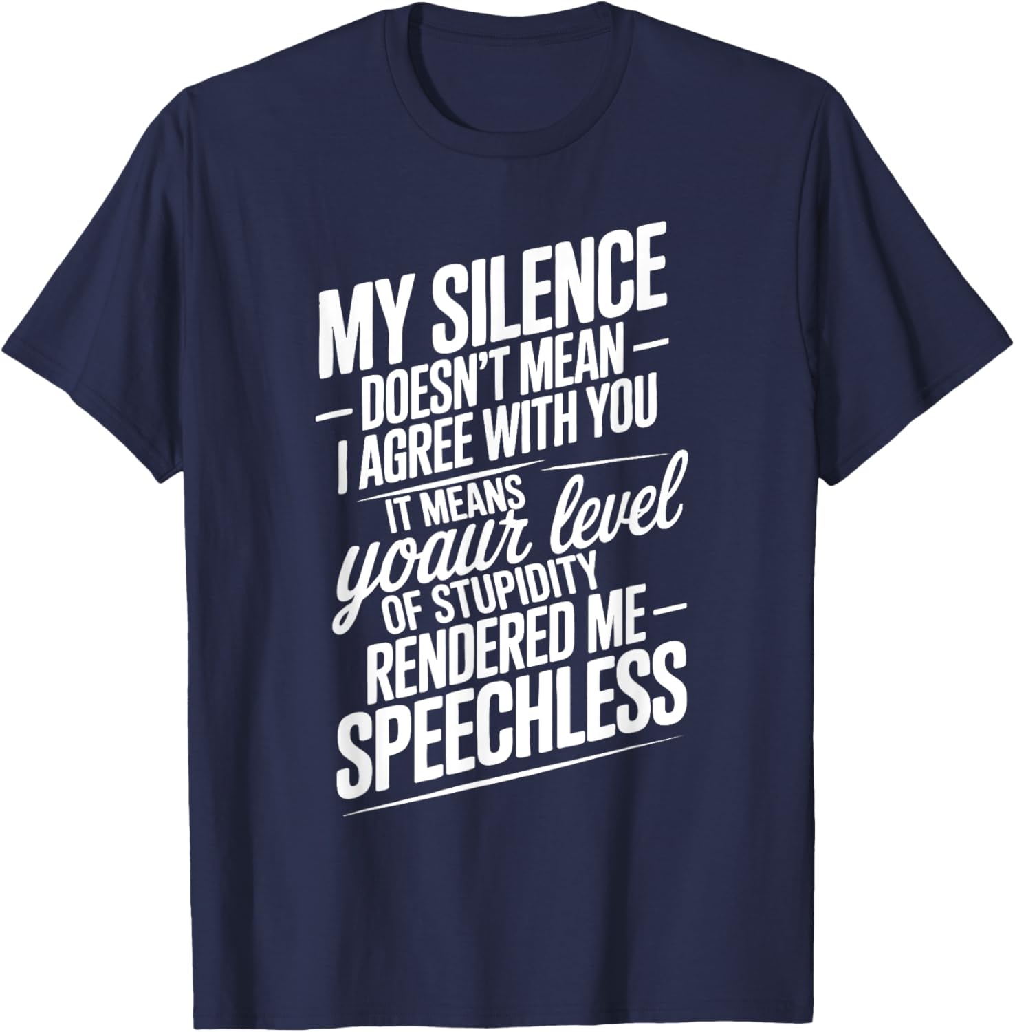 Funny Quotes My Silence Doesn't Mean I Agree with You T-Shirt - T-Shirt | Navy