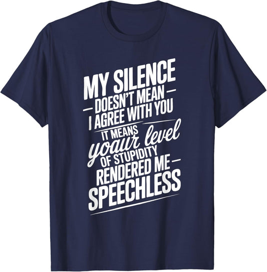 Funny Quotes My Silence Doesn't Mean I Agree with You T-Shirt - T-Shirt | Navy