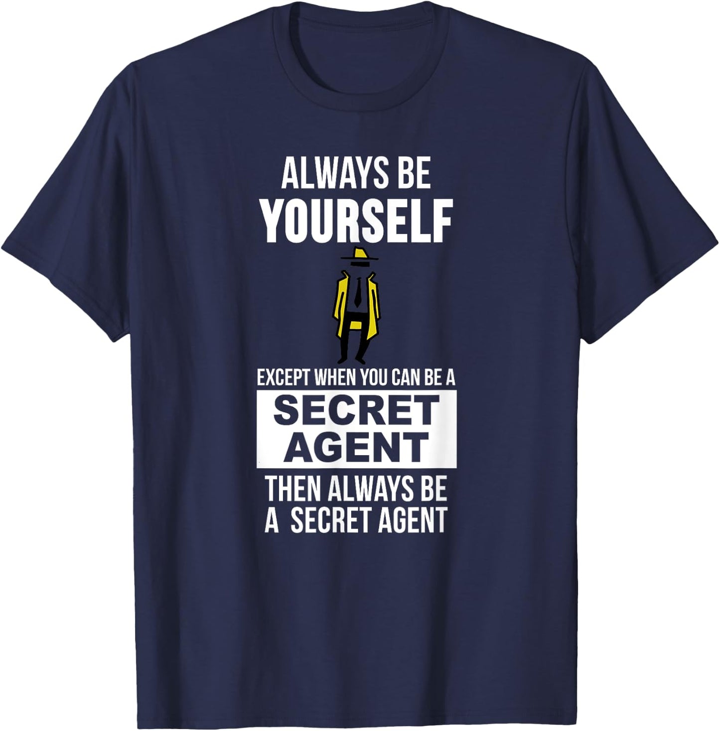 Always be yourself except when you can secret agent T-Shirt - T-Shirt | Navy
