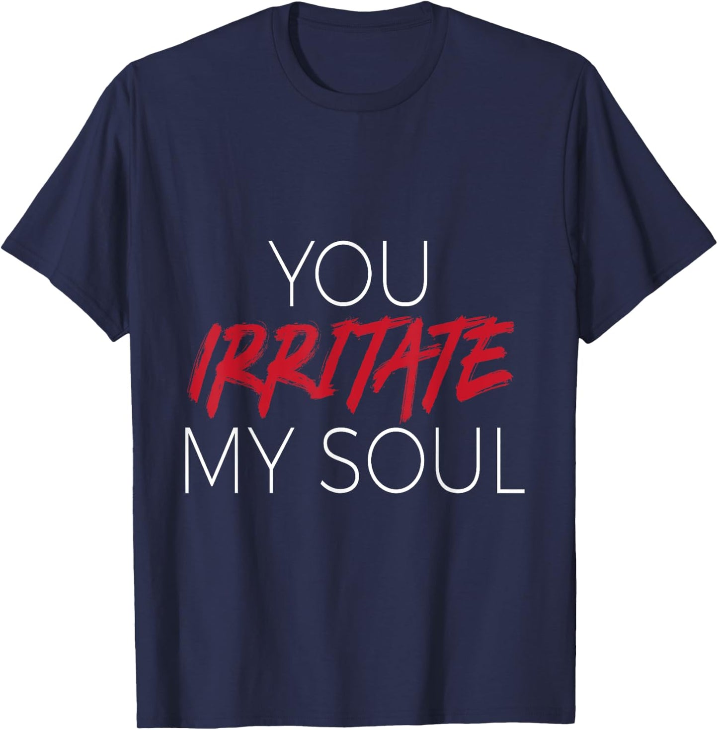 You Irritate Shirt T-Shirt - T-Shirt | Navy