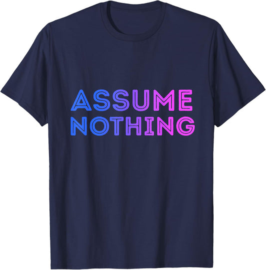 Assume Nothing Bisexual Flag Colors Bi Pride Novelty Humor T-Shirt - T-Shirt | Navy