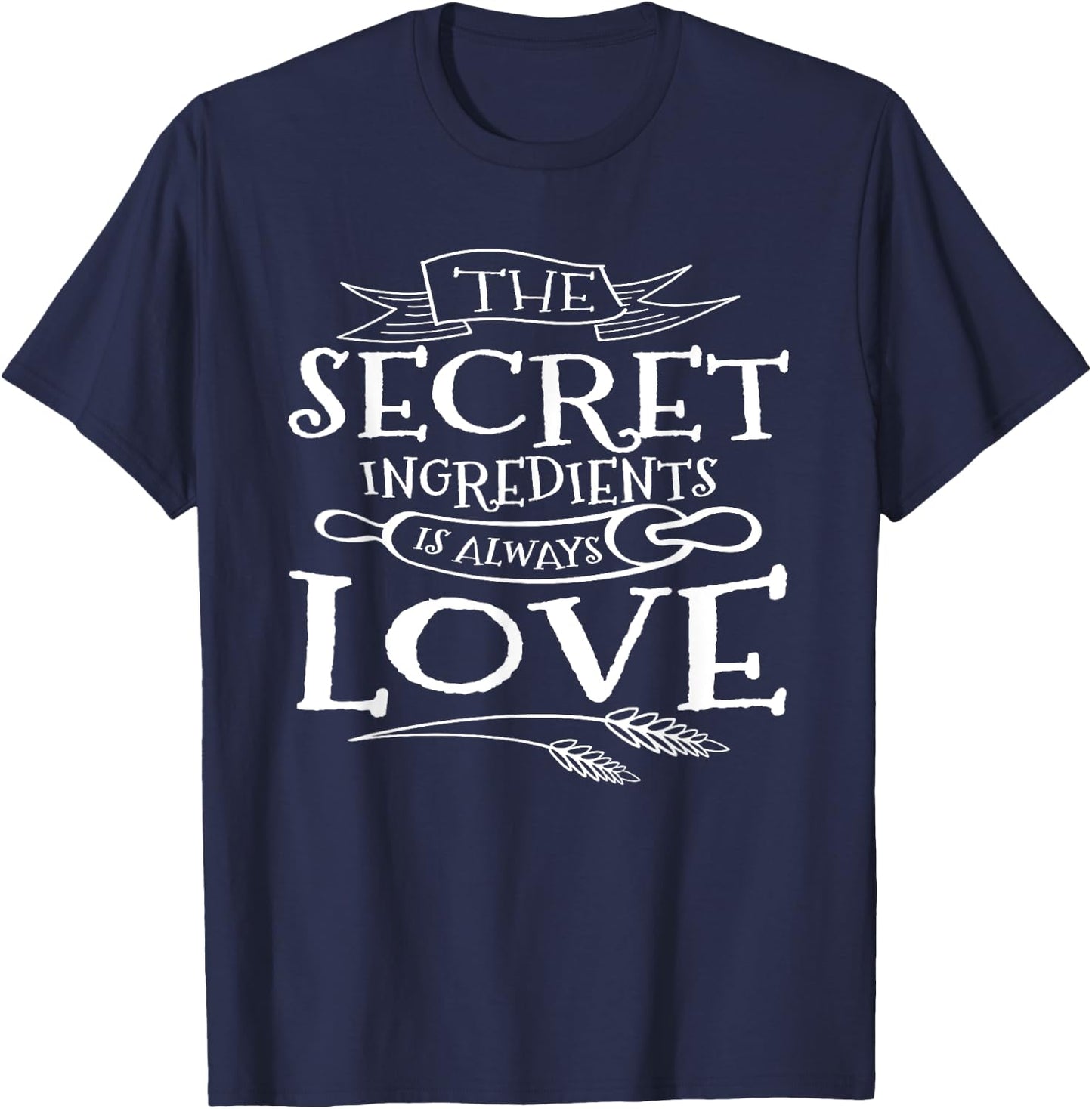 The Secret Ingredient is Always Love Cooks T-Shirt - T-Shirt | Navy