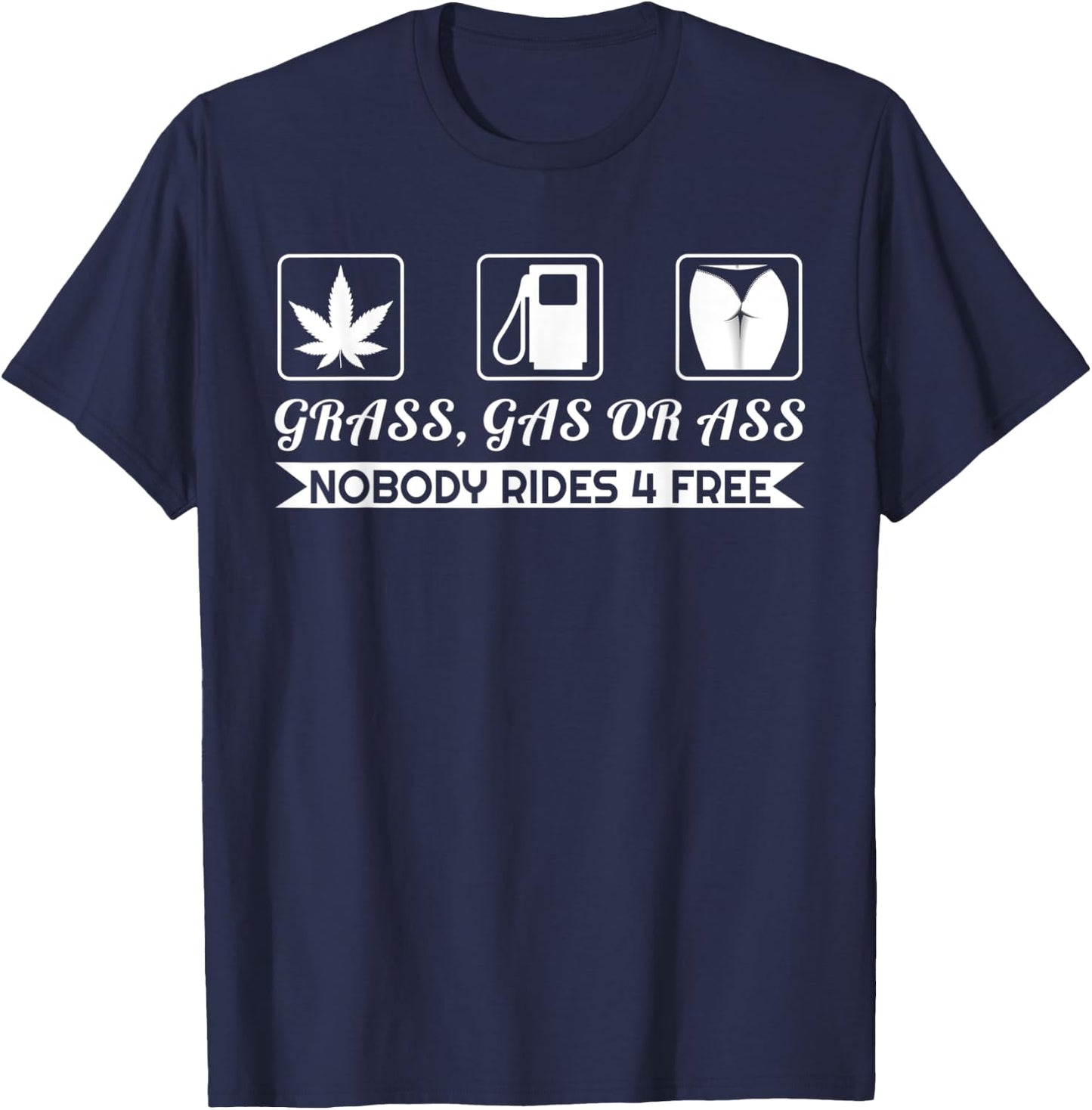 Grass Gas Or Ass Nobody Rides Free Car Guy Design T-Shirt - T-Shirt | Navy