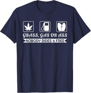 Grass Gas Or Ass Nobody Rides Free Car Guy Design T-Shirt - T-Shirt | Navy