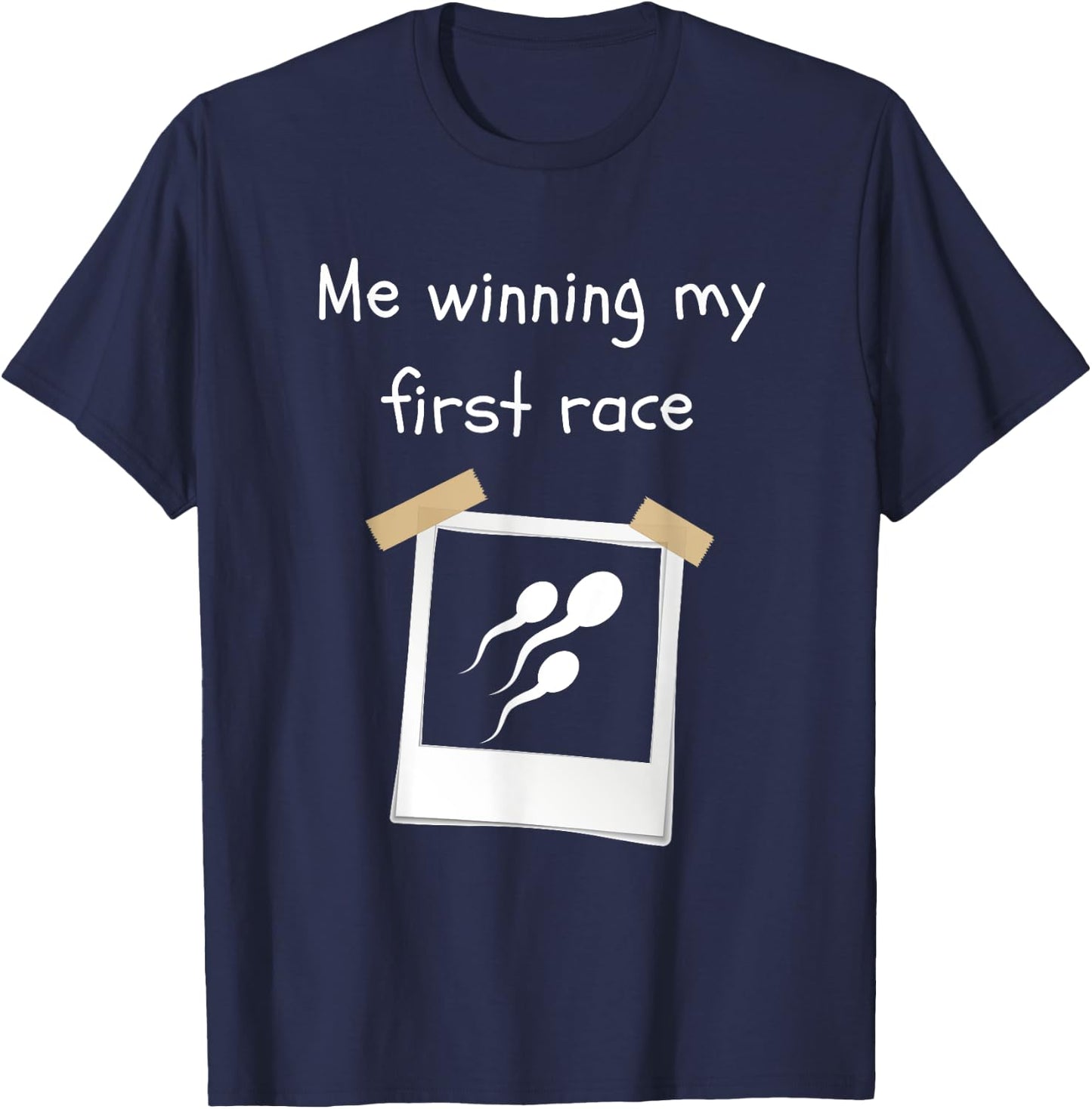 Me Winning My First Race Funny Sperm Sarcastic T-Shirt - T-Shirt | Navy