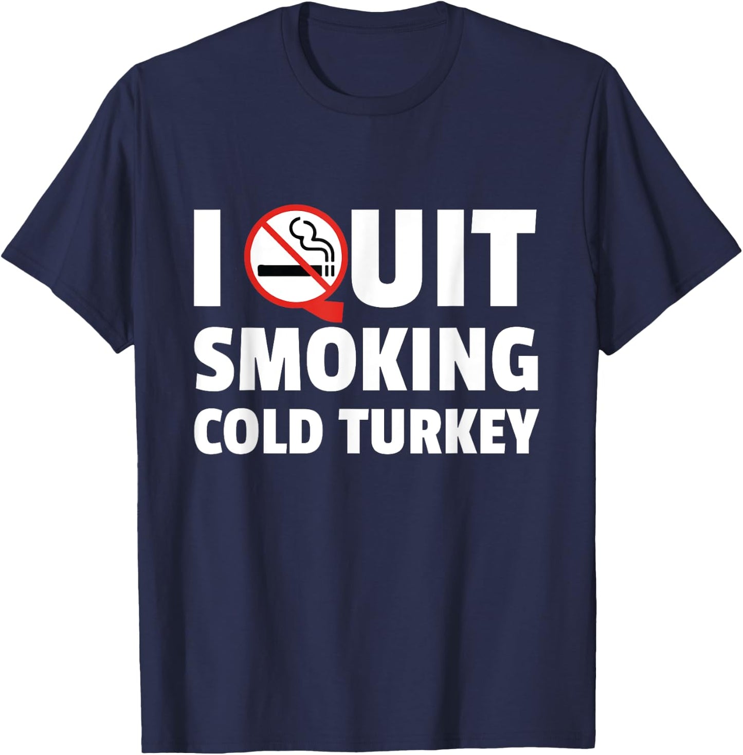 I Quit Smoking Cold Turkey Funny Gift T-Shirt - T-Shirt | Navy
