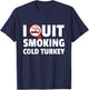 I Quit Smoking Cold Turkey Funny Gift T-Shirt - T-Shirt | Navy