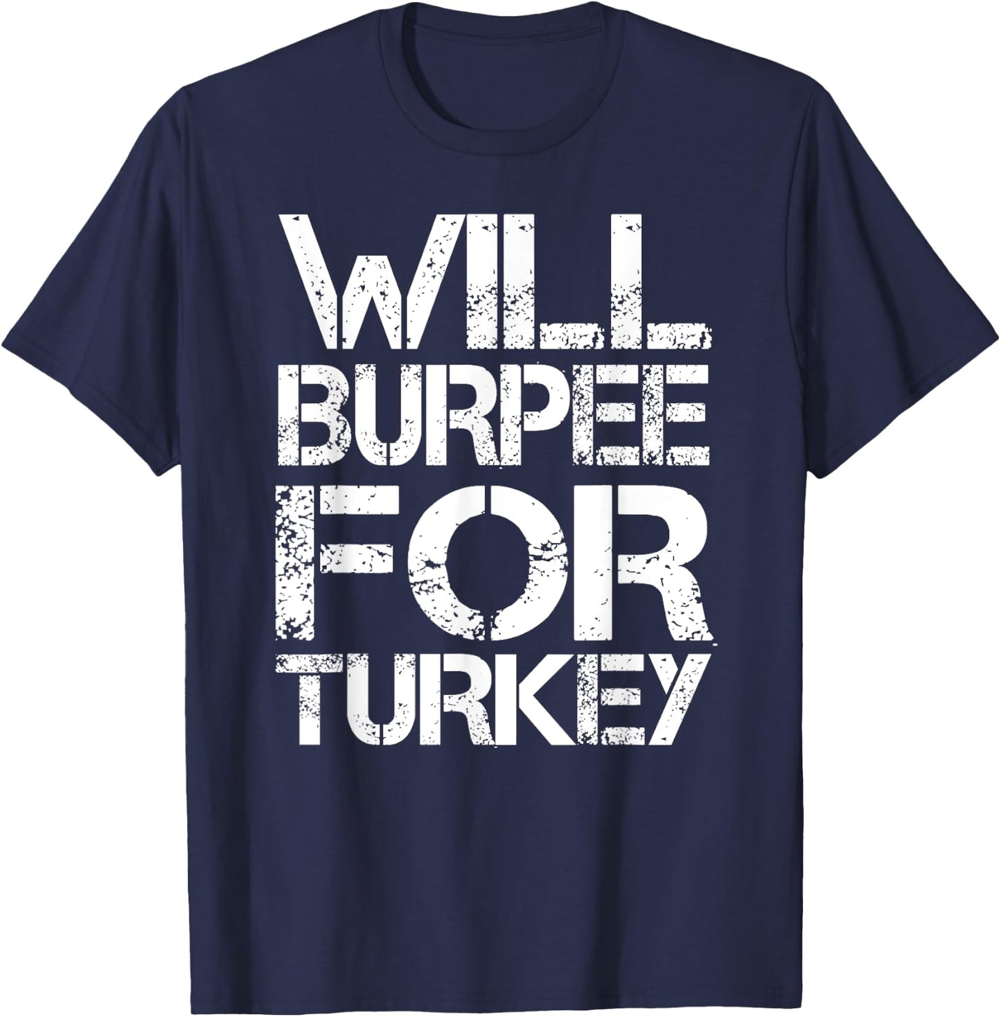 Will Burpee For Turkey Funny Thanksgiving Workout Shirt T-Shirt - T-Shirt | Navy