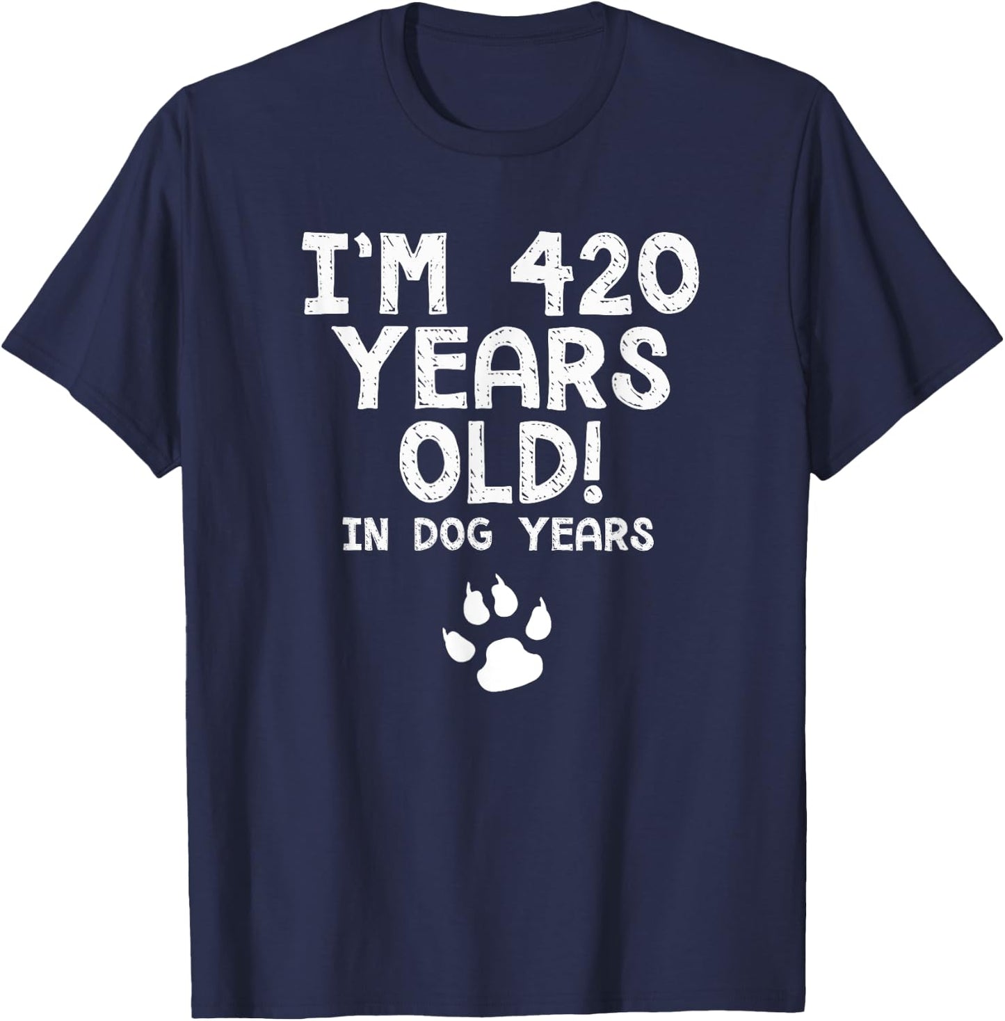60th Birthday Gift 420 In Dog Years Funny Gag T Shirt T-Shirt - T-Shirt | Navy