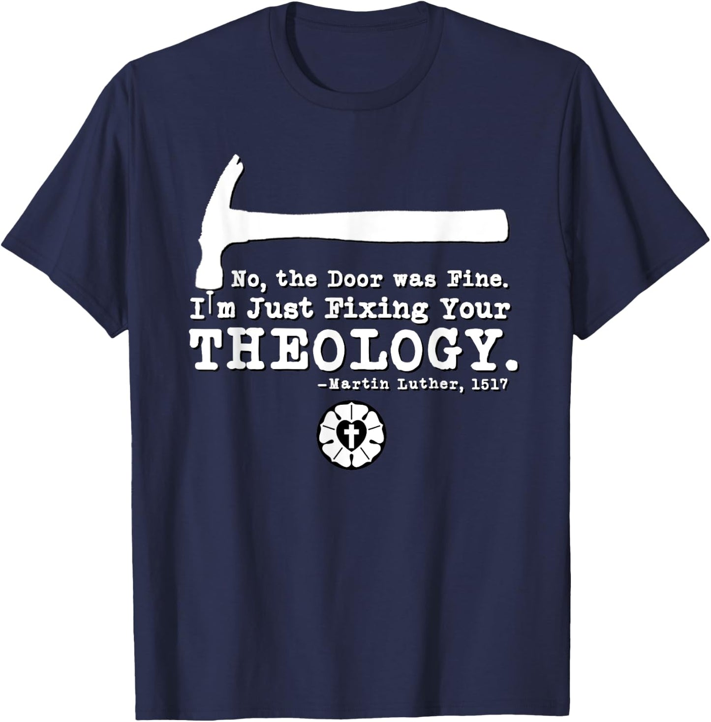 Lutheran Fixing Your Theology 95 Theses Martin Luther 1517 T-Shirt - T-Shirt | Navy