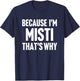 Because I'm Misti That's Why Am Personalized Name T-Shirt - T-Shirt | Navy