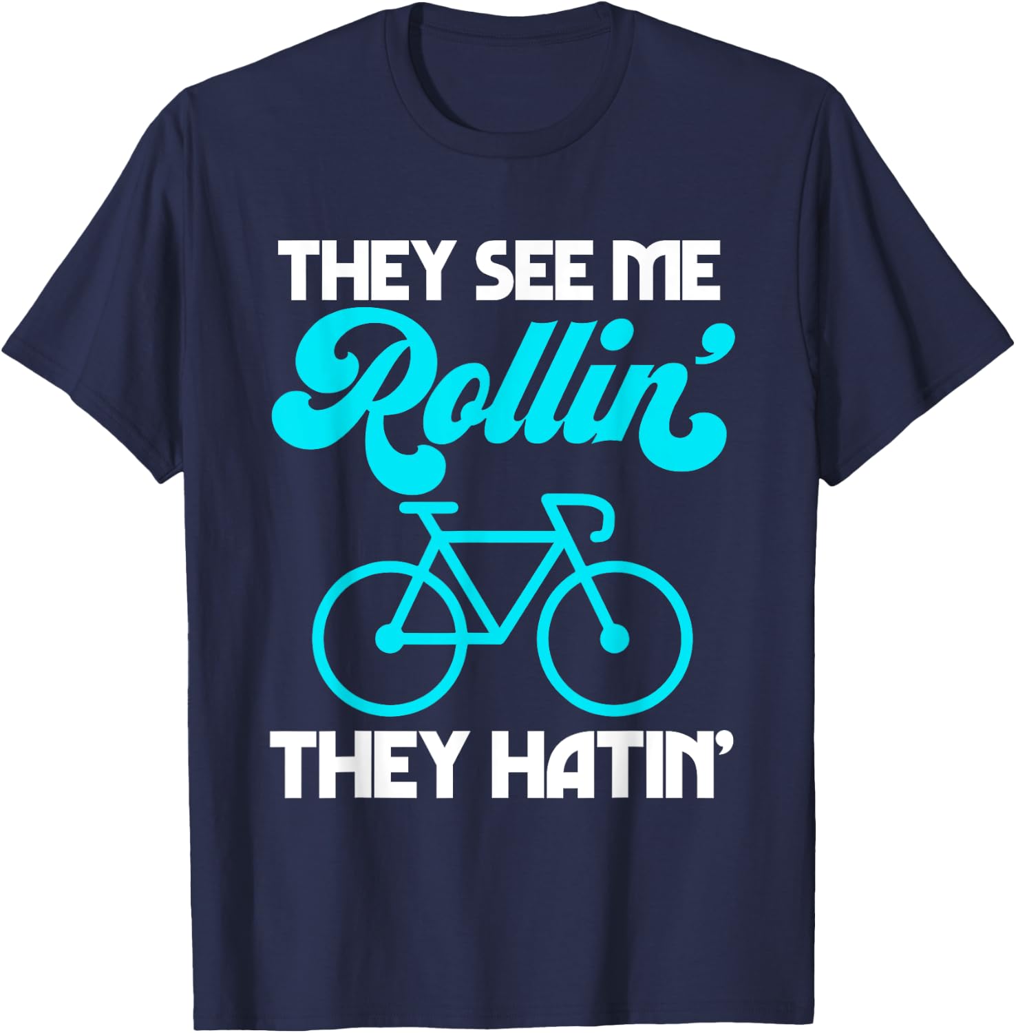 They See Me Rollin' They Hatin' Bike Bicycle Sport Cycling T-Shirt - T-Shirt | Navy