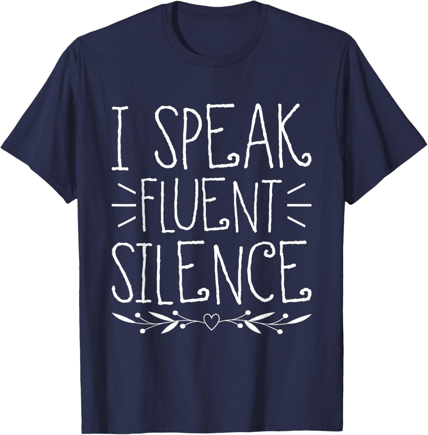 I Speak Fluent Silence Introvert Antisocial Socially Awkward T-Shirt - T-Shirt | Navy