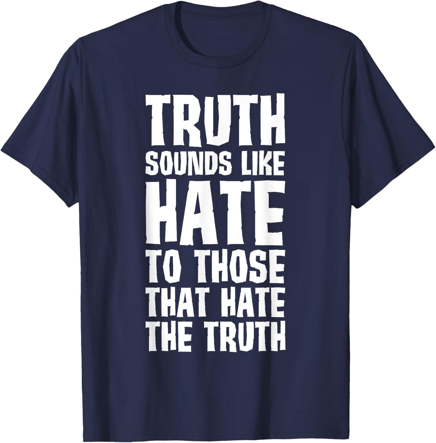 Truth Sounds Like Hate to Those That Hate the Truth T-Shirt - T-Shirt | Navy