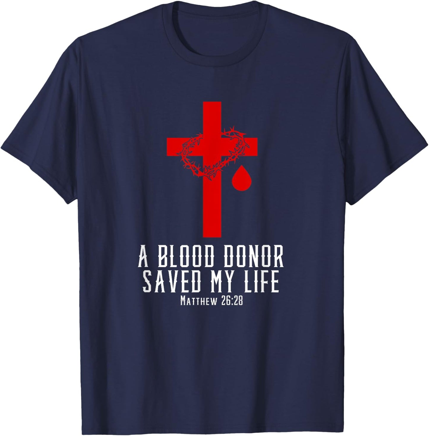 A Blood Donor Saved My Life | Christian Bible Verse Shirt T-Shirt - T-Shirt | Navy