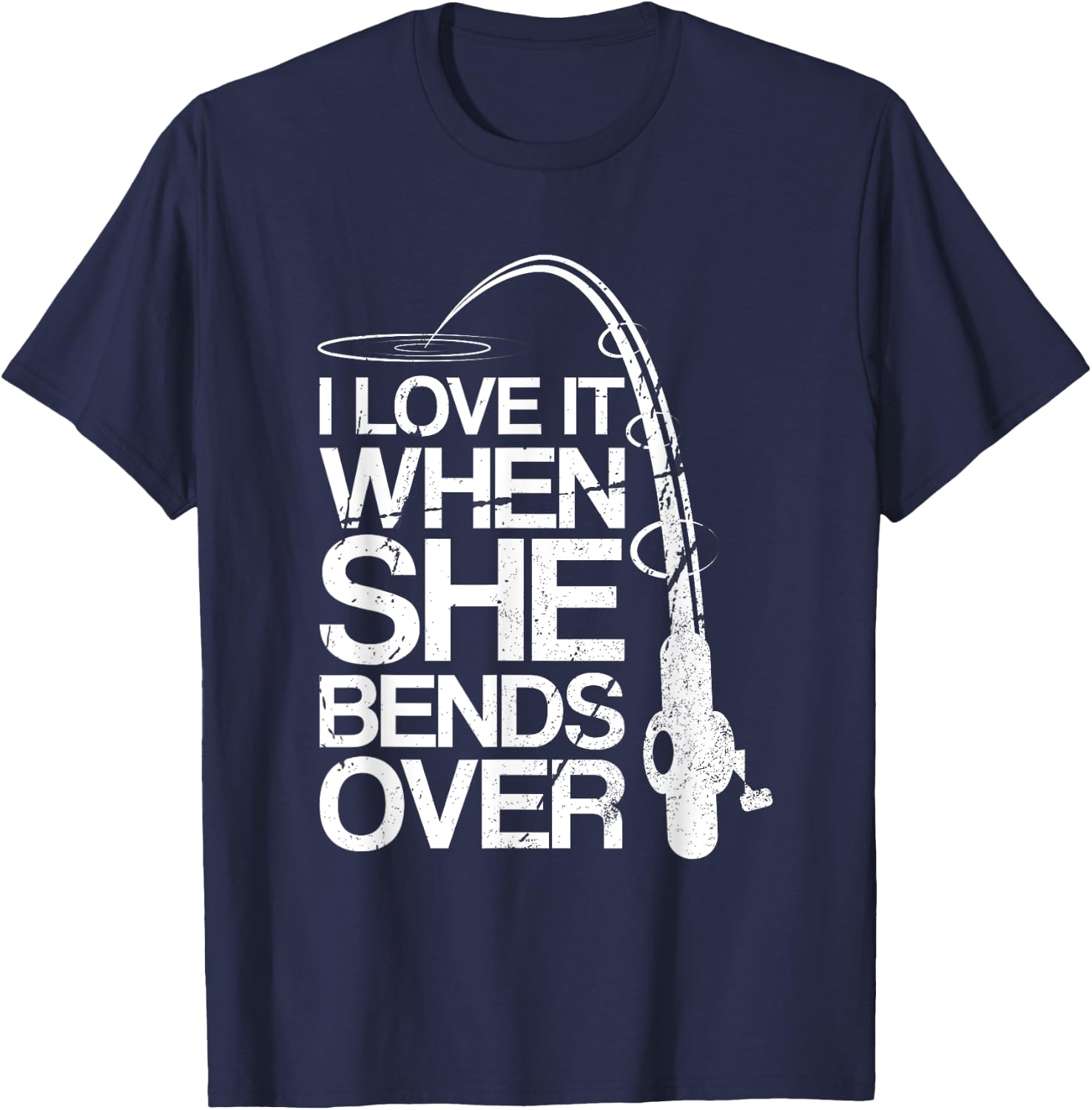 I Love It When She Bends Over Funny Fishing T-Shirt - T-Shirt | Navy