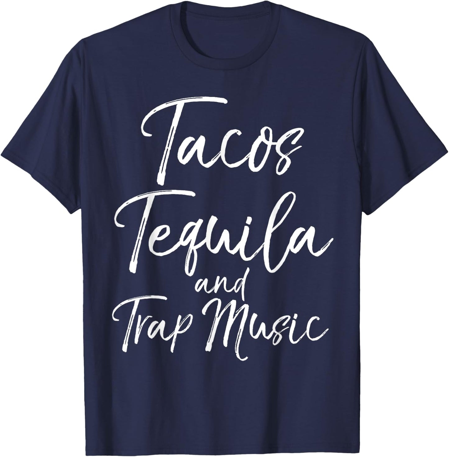 Tacos Tequila and Trap Music Shirt Funny Rap Alcohol Mexican T-Shirt - T-Shirt | Navy