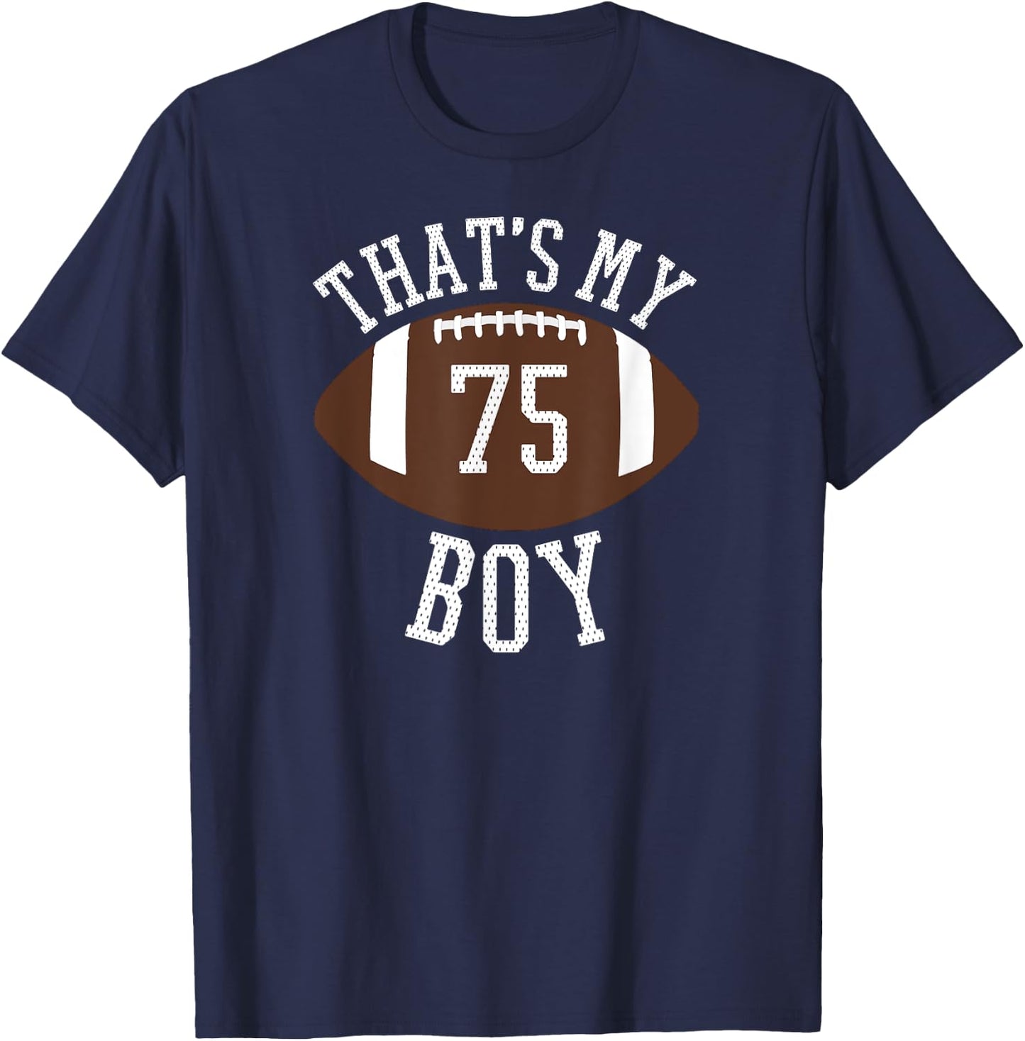 Thats My Boy #75 Football Shirt For Mom and Dad T-Shirt - T-Shirt | Navy
