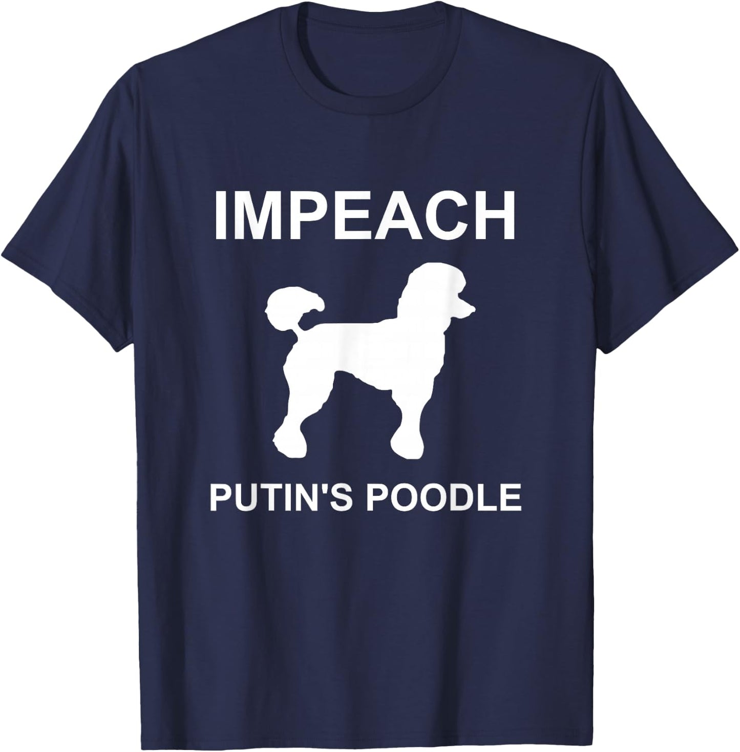 Impeach Putin's Poodle Funny Anti-Trump T-Shirt - T-Shirt | Navy