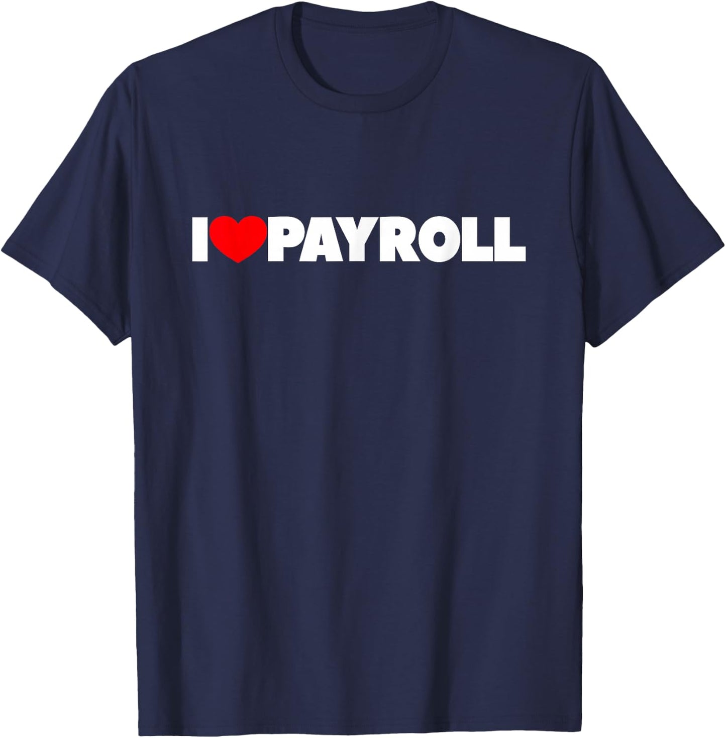 I Love (Heart) Payroll T-Shirt - T-Shirt | Navy