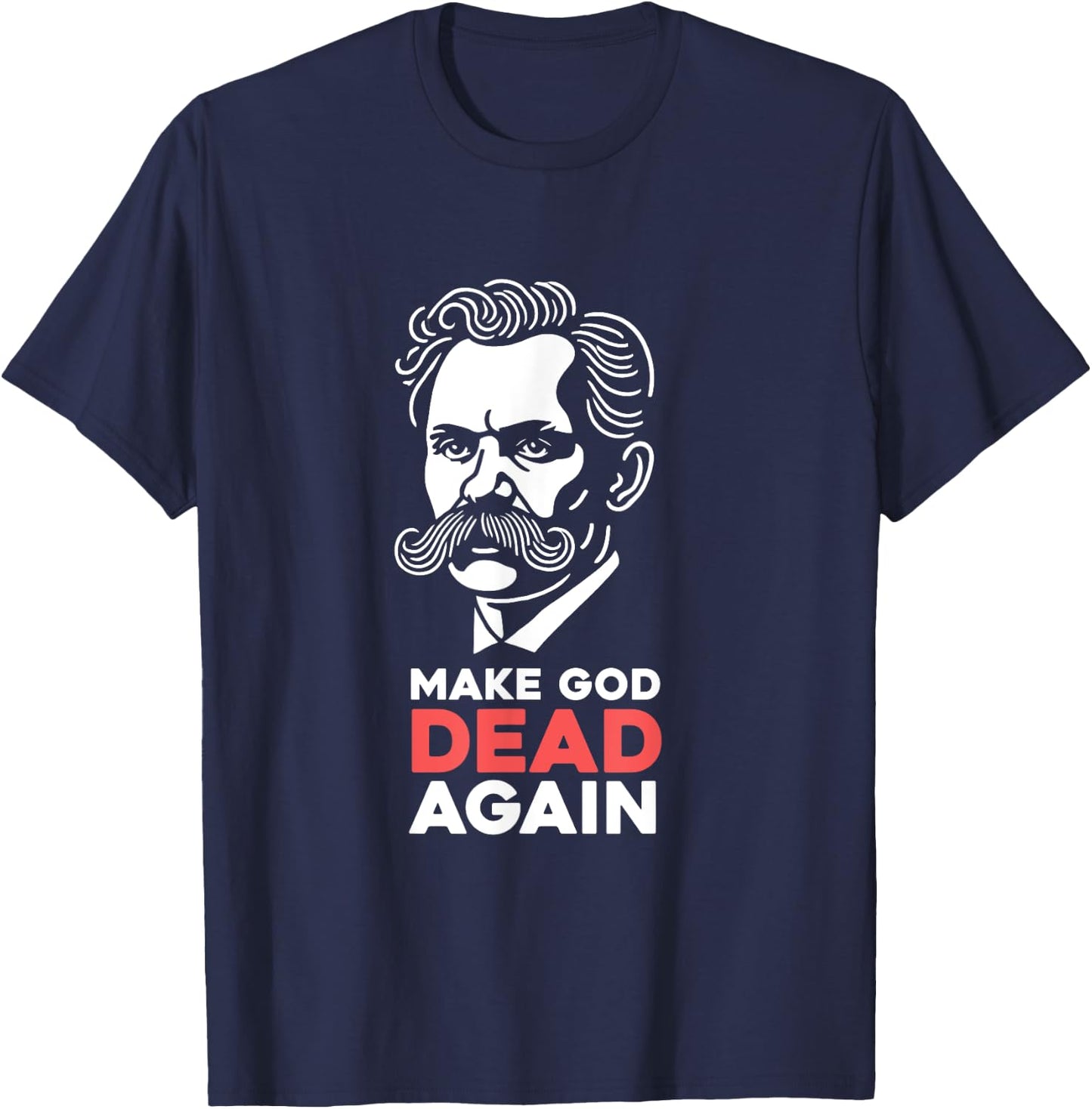 Make God Dead Again Nietzsche Atheist Philosophy Atheism T-Shirt - T-Shirt | Navy