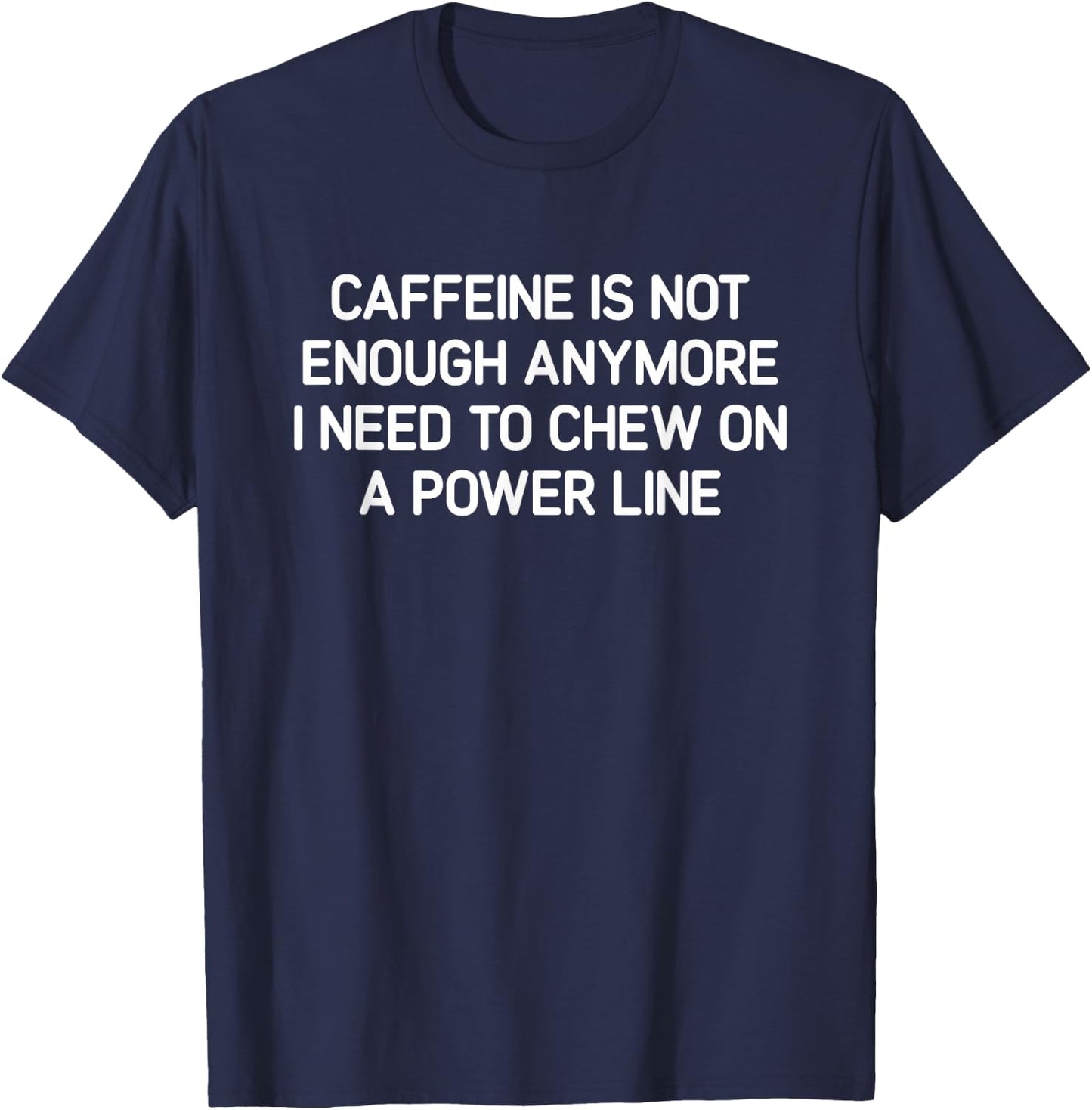 Caffeine Is Not Enough Anymore, Funny, Jokes, Sarcastic T-Shirt - T-Shirt | Navy