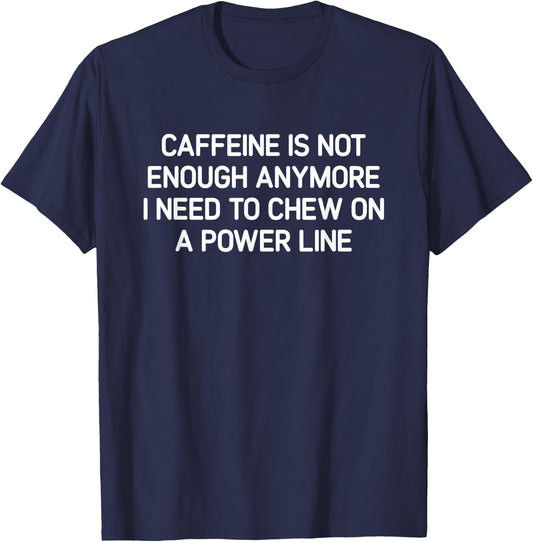 Caffeine Is Not Enough Anymore, Funny, Jokes, Sarcastic T-Shirt - T-Shirt | Navy