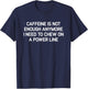 Caffeine Is Not Enough Anymore, Funny, Jokes, Sarcastic T-Shirt - T-Shirt | Navy