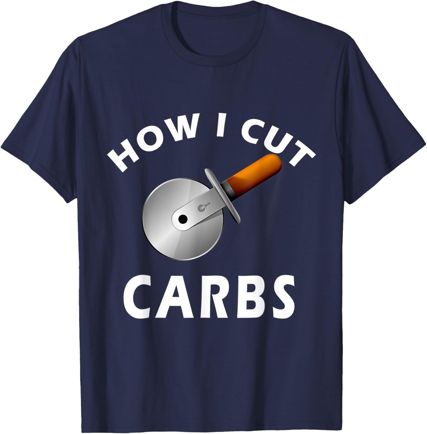 How I Cut Carbs - Funny for Gym and Fitness T-Shirt - T-Shirt | Navy