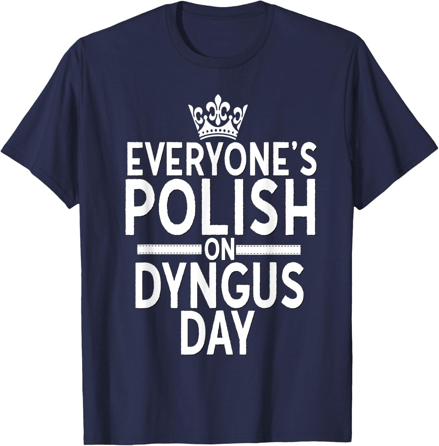 Everyone Is Polish On Dyngus Day Shirt Poland Eagle Crown T-Shirt - T-Shirt | Navy