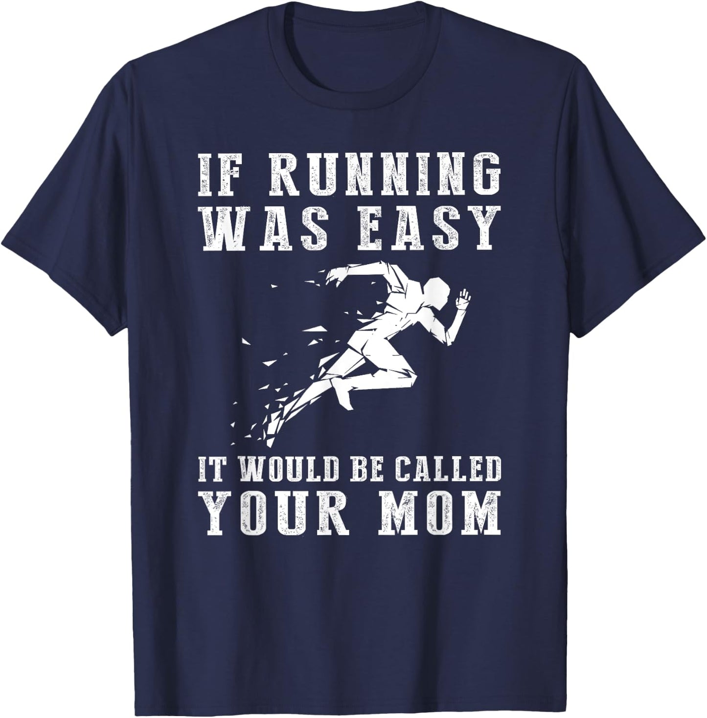 If running was easy it would be called your mom T-Shirt - T-Shirt | Navy