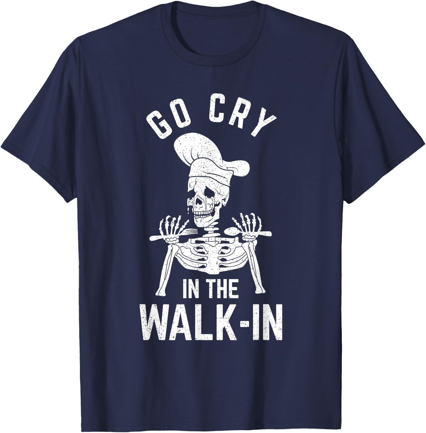 Go Cry In The Walk In Funny Chef Cooking Waiter T-Shirt - T-Shirt | Navy