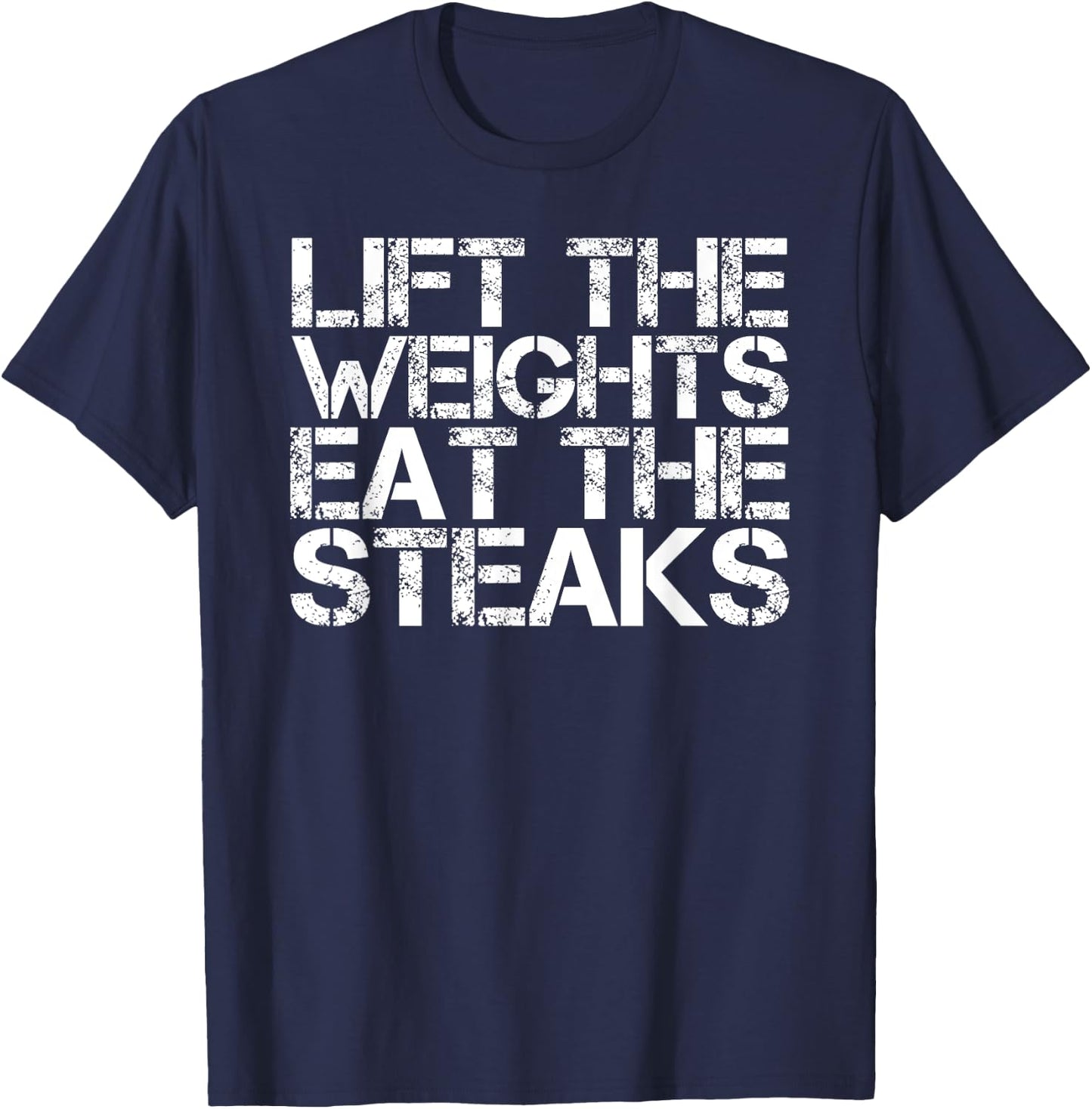 LIFT WEIGHTS EAT STEAKS Shirt Funny Work-Out Gym Gift T-Shirt - T-Shirt | Navy