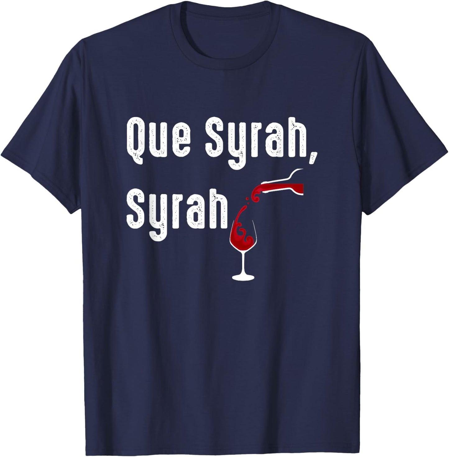 Que Syrah, Syrah Funny Wine Lovers T-Shirt - T-Shirt | Navy