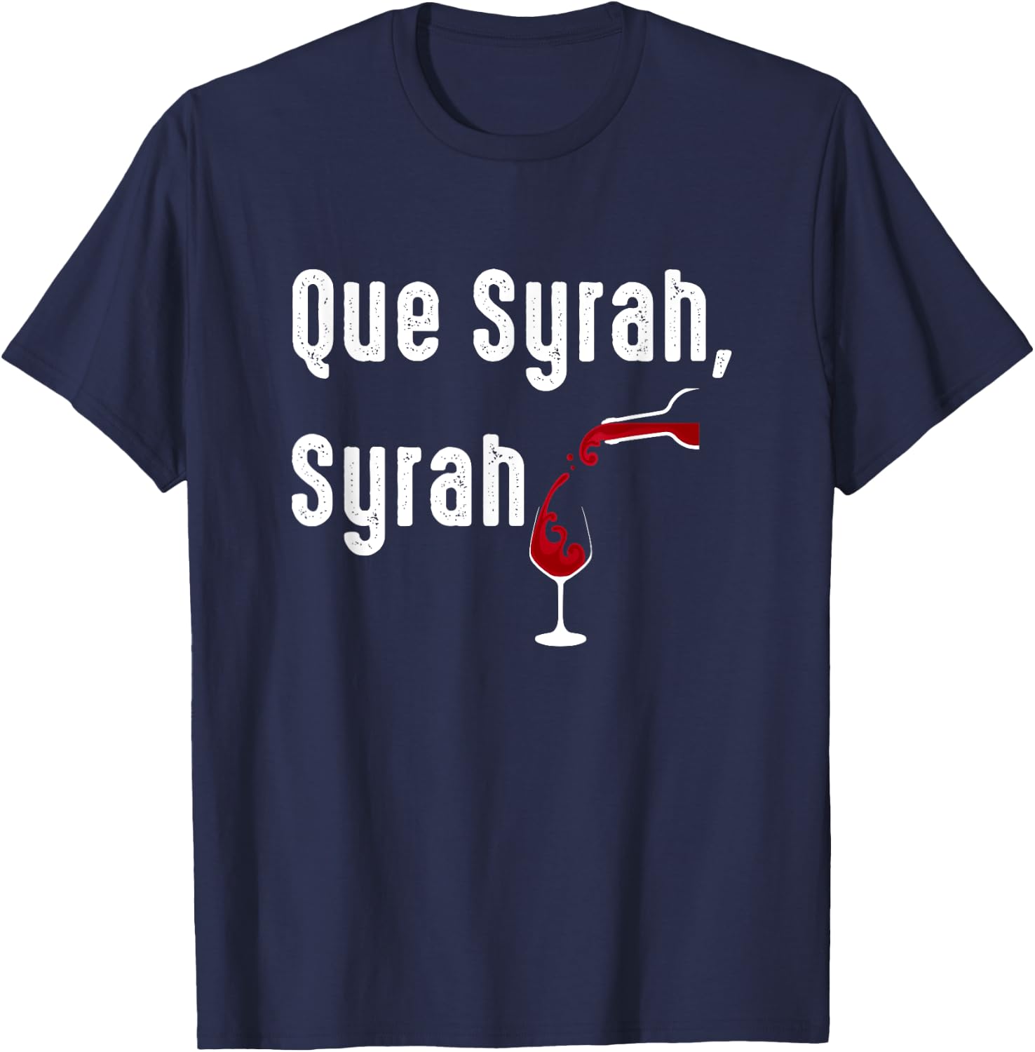 Que Syrah, Syrah Funny Wine Lovers T-Shirt - T-Shirt | Navy